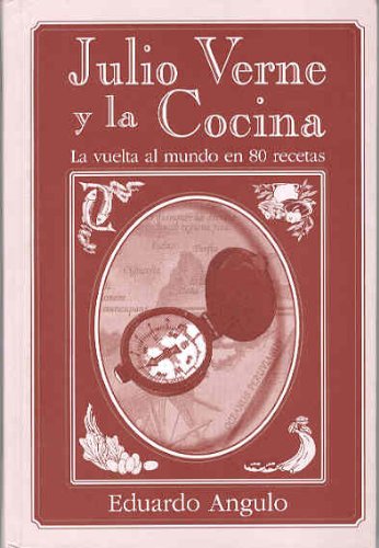 Julio Verne y La Cocina: La Vuelta Al Mundo En 80 Recetas