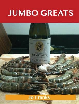 Jumbo Greats: Delicious Jumbo Recipes, The Top 75 Jumbo Recipes
