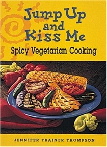 Jump Up and Kiss Me: Spicy Vegetarian Cooking