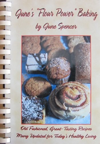 June's "Flour Power" Baking: Old Fashioned, Great-Tasting Recipes Many Updated for Today's Healthy Living