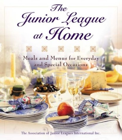 Junior League At Home: Meals And Menus For Everyday and Special Occasions
