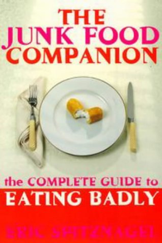Junk Food Companion: The Complete Guide to Eating Badly