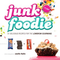 Junk Foodie: 51 Delicious Recipes for the Lowbrow Gourmand