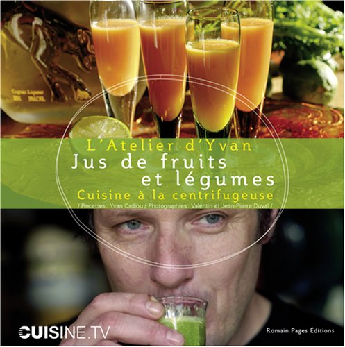 Jus de Fruits Et Legumes: Cuisine a la Centrifugeuse