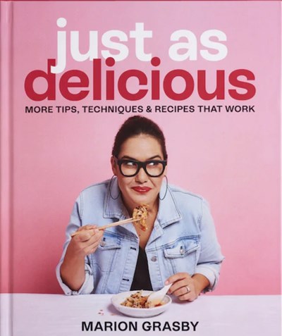 Just As Delicious: More Tips, Techniques, & Recipes That Work