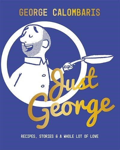 Just George: Recipes, Stories & a Whole Lot of Love