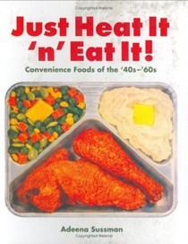  Just Heat It 'n' Eat It!: Convenience Foods of the '40s-'60s
