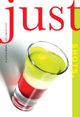 Just Shots: A Little Book of Liquid Fun