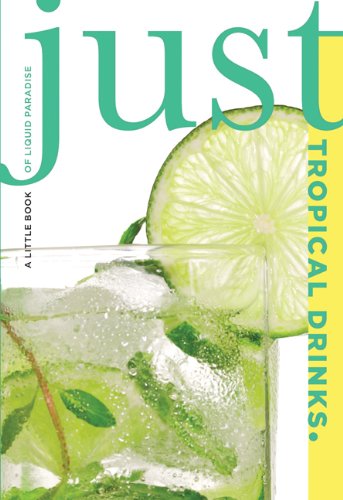 Just Tropical Drinks: A Little Book of Liquid Paradise