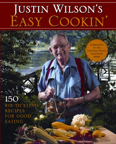 Justin Wilson's Easy Cookin': 150 Rib-Tickling Recipes for Good Eating