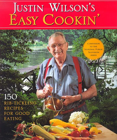 Justin Wilson's Easy Cookin': 150 Rib-Tickling Recipes for Good Eating