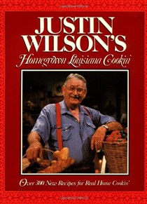 Justin Wilson's Homegrown Louisiana Cookin': Over 300 New Recipes for Real Home Cookin'