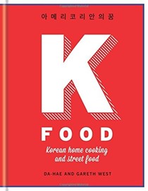K Food: Korean Home Cooking and Street Food