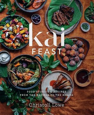 Kai Feast: Food Stories & Recipes From the Maunga to the Moana
