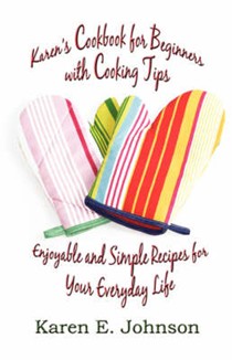 Karen's Cookbook for Beginners with Cooking Tips: Enjoyable and Simple Recipes for Your Everyday Life