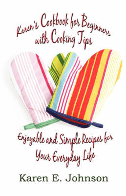 Karen's Cookbook for Beginners with Cooking Tips: Enjoyable and Simple Recipes for Your Everyday Life