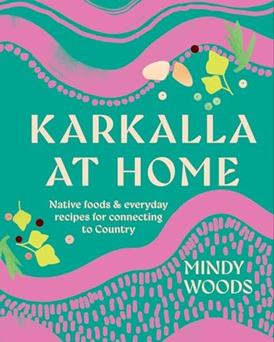 Karkalla at Home: Native Foods & Everyday Recipes for Connecting to Country