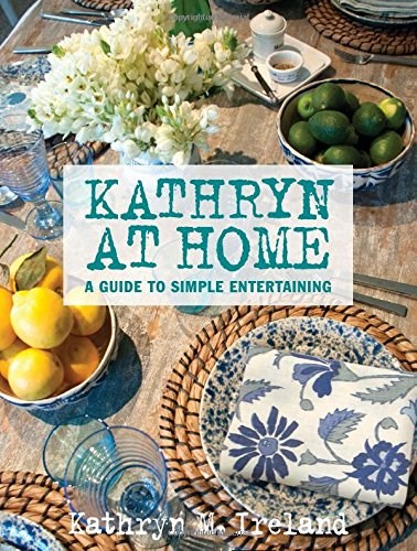 Kathryn At Home: A Guide to Simple Entertaining