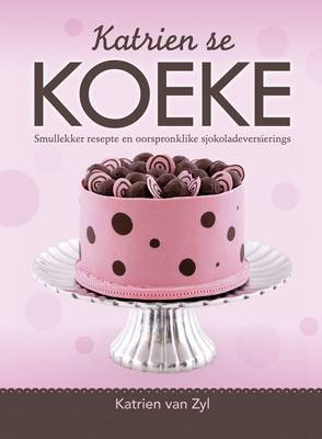 Katrien Se Koeke: Smullekker Resepte En Oorspronklike Sjokoladeversierings