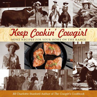Keep Cookin' Cowgirl: More Recipes for Your Home on the Range
