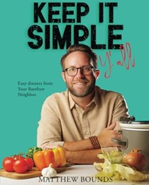 Keep It Simple Y'all: Easy Dinners From Your Barefoot Neighbor