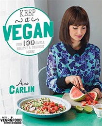 Keep It Vegan: Over 100 Simple, Healthy & Delicious Dishes