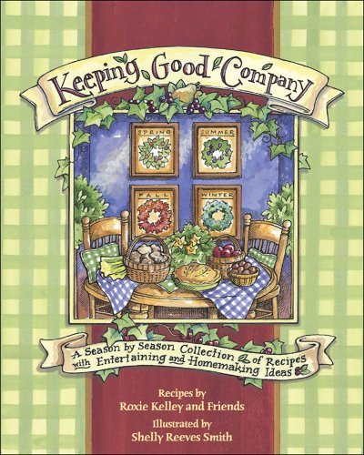 Keeping Good Company: A Season-by-Season Collection of Recipes with Entertaining And Homemade Ideas
