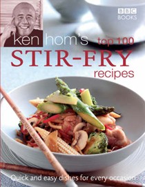 Ken Hom's Top 100 Stir Fry Recipes: Quick and Easy Dishes for Every Occasion