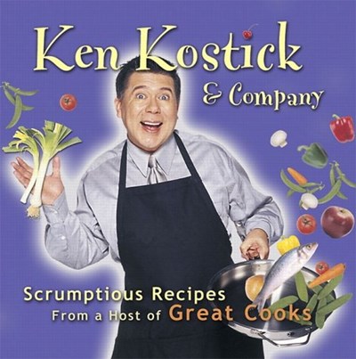 Ken Kostick and Company: Scrumptious Recipes from a Host of Great Cooks