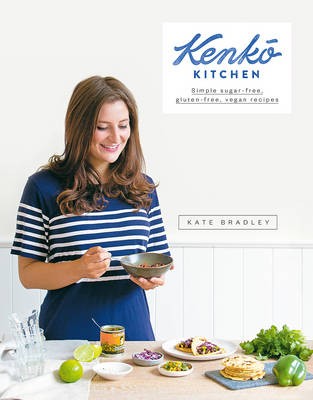 Kenko Kitchen: Simple Sugar Free, Gluten Free, Vegan Recipes