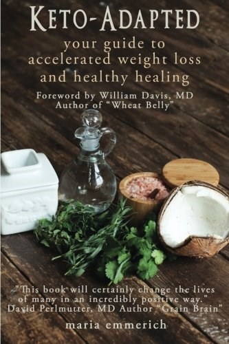 Keto-Adapted: Your Guide to Accelerated Weight Loss and Healthy Healing
