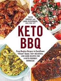  Keto BBQ: From Bunless Burgers to Cauliflower &quot;Potato&quot; Salad, 100+ Delicious, Low-Carb Recipes for a Keto-Friendly Barbecue
