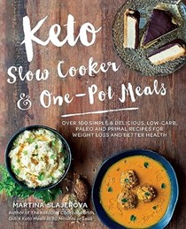  Keto Slow Cooker & One-Pot Meals: Over 100 Simple & Delicious Low-Carb, Paleo and Primal Recipes for Weight Loss and Better Health