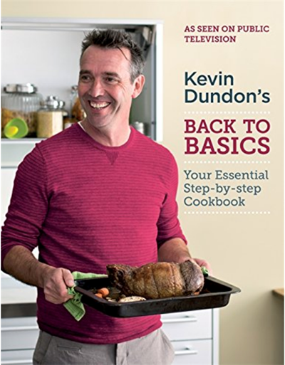 Kevin Dundon's Back to Basics: Your Essential Step-by-Step Cookbook