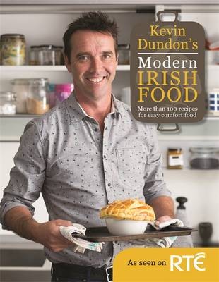 Kevin Dundon's Modern Irish Food: More Than 100 Recipes for Easy Comfort Food