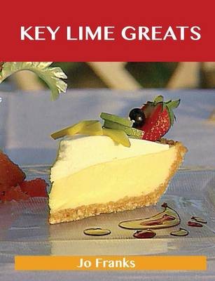 Key Lime Greats: Delicious Key Lime Recipes, The Top 41 Key Lime Recipes