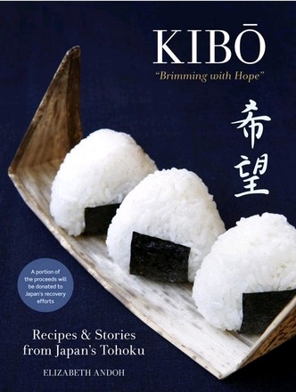 Kibo ("Brimming with Hope"): Recipes and Stories from Japan's Tohoku