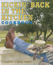 Kickin' Back in the Kitchen Cookbook: A Collection of Family Recipes from Sun City Texas