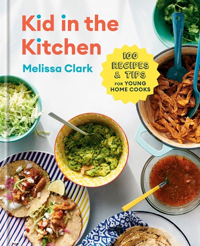 Kid in the Kitchen: 100 Recipes and Tips for Young Home Cooks