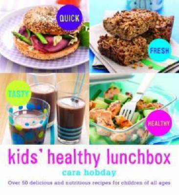 Kids' Healthy Lunchbox: Over 50 Delicious and Nutritious Lunchbox Ideas for Children of All Ages