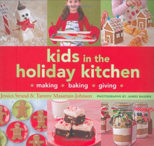 Kids in the Holiday Kitchen: Making, Baking, Giving