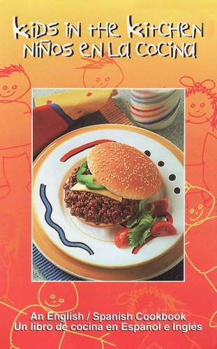 Kids in the Kitchen/Ninos En La Cocina: An English-Spanish Cookbook