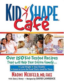 Kidshape Cafe: Over 150 Delicious, Kid-Tested Recipes That Will Help Your Entire Family