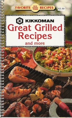 Kikkoman Great Grilled Recipes and More (Favorite All Time Recipes Series)