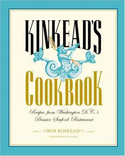 Kinkead's Cookbook: Recipes From Washington D.C.'s Premier Seafood Restaurant