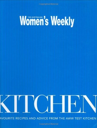 Kitchen: Favourite Recipes and Advice from the AWW Test Kitchen