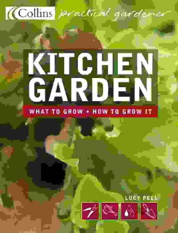 Kitchen Garden: What to Grow - How to Grow It