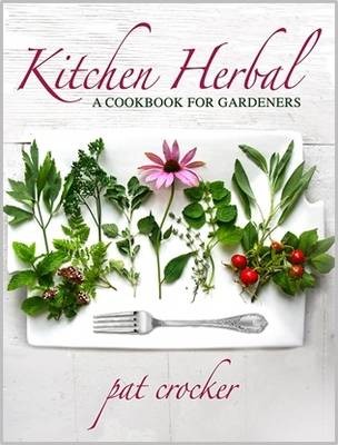 Kitchen Herbal: A Cookbook for Gardeners