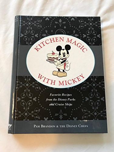 Kitchen Magic with Mickey: Favorite Recipes from the Disney Parks and Cruise Ships