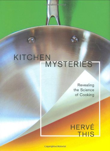 Kitchen Mysteries: Revealing the Science of Cooking (Arts and Traditions of the Table: Perspectives on Culinary History)